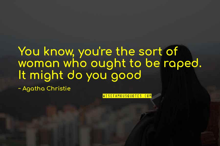 Who You Know Quotes By Agatha Christie: You know, you're the sort of woman who