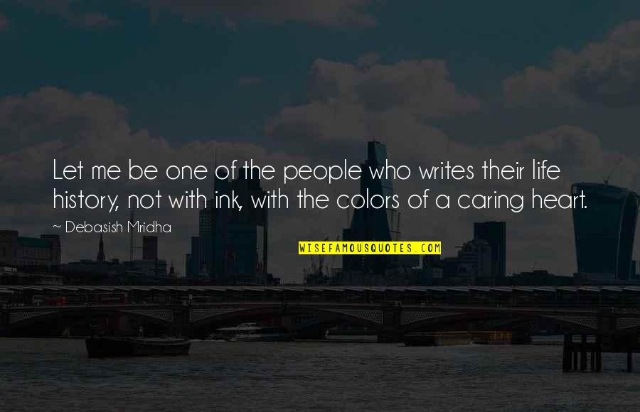 Who You Let In Your Life Quotes By Debasish Mridha: Let me be one of the people who