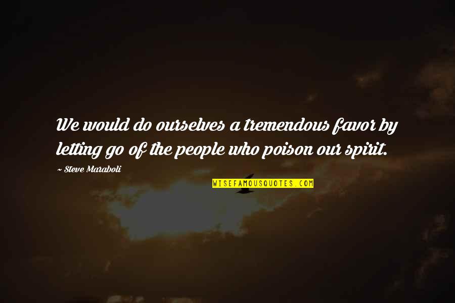 Who You Let In Your Life Quotes By Steve Maraboli: We would do ourselves a tremendous favor by