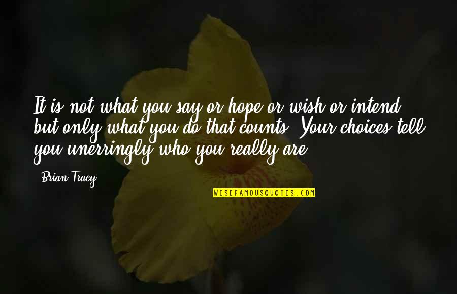 Who You Really Are Quotes By Brian Tracy: It is not what you say or hope