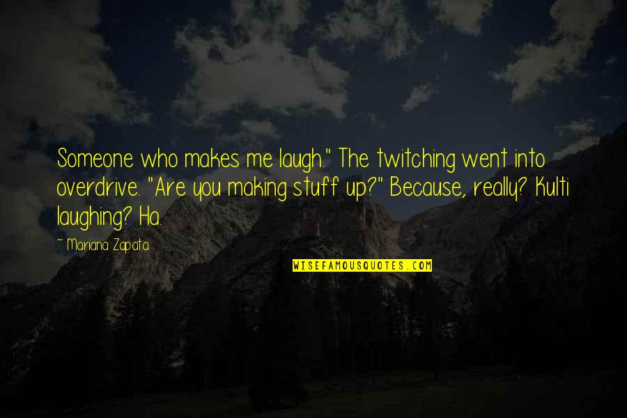 Who You Really Are Quotes By Mariana Zapata: Someone who makes me laugh." The twitching went