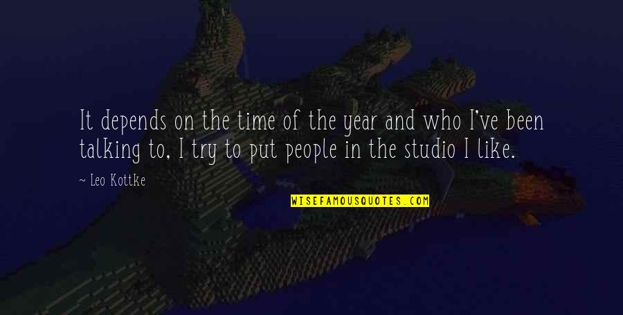 Who You Talking To Quotes By Leo Kottke: It depends on the time of the year