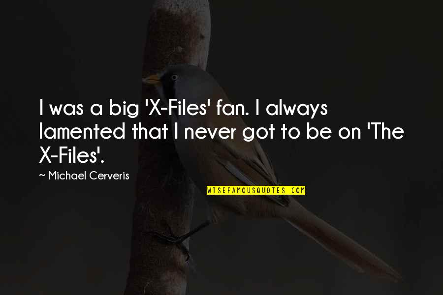Who You Think You're Fooling Quotes By Michael Cerveris: I was a big 'X-Files' fan. I always