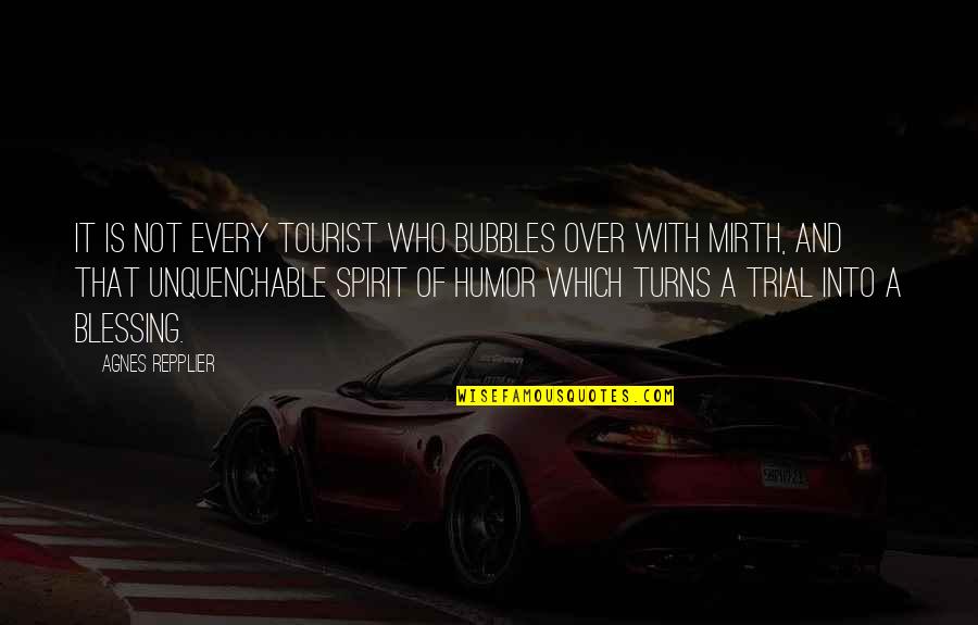 Who You Travel With Quotes By Agnes Repplier: It is not every tourist who bubbles over