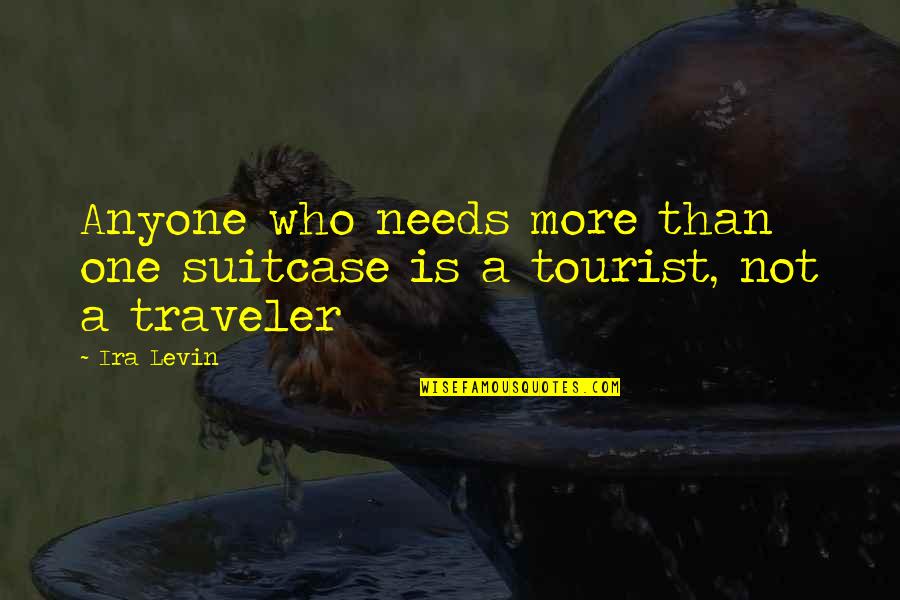 Who You Travel With Quotes By Ira Levin: Anyone who needs more than one suitcase is