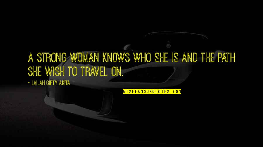 Who You Travel With Quotes By Lailah Gifty Akita: A strong woman knows who she is and