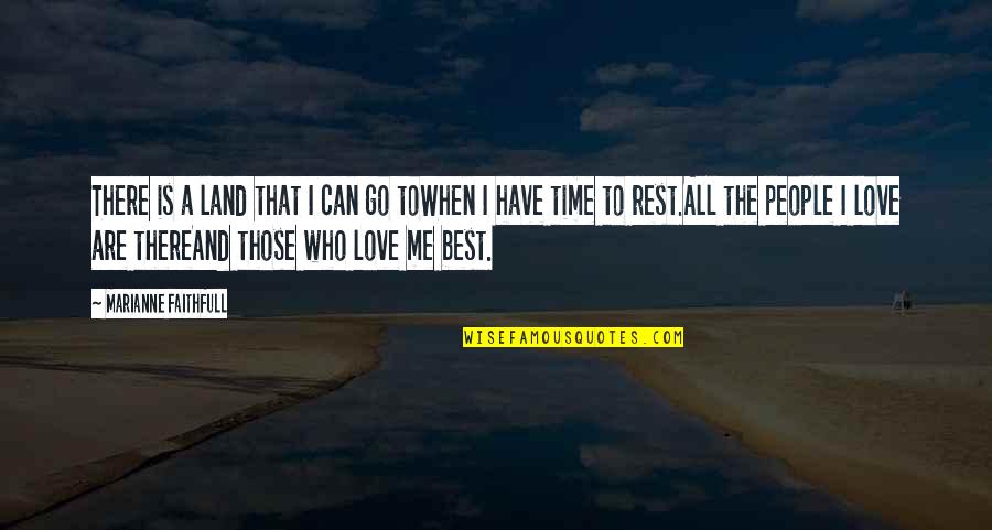 Who You Travel With Quotes By Marianne Faithfull: There is a land that I can go