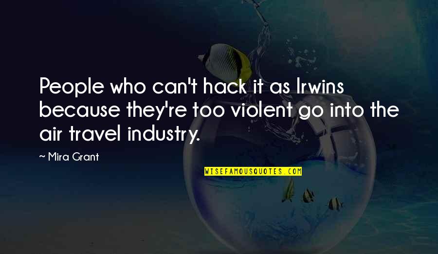 Who You Travel With Quotes By Mira Grant: People who can't hack it as Irwins because