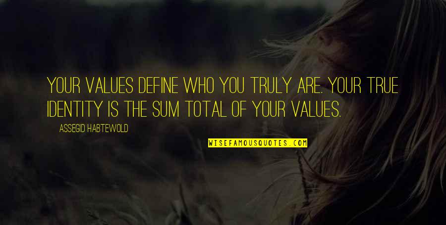 Who You Truly Are Quotes By Assegid Habtewold: Your values define who you truly are. Your Who You Truly Are Quotes By Assegid Habtewold: Your values define who you truly are. Your