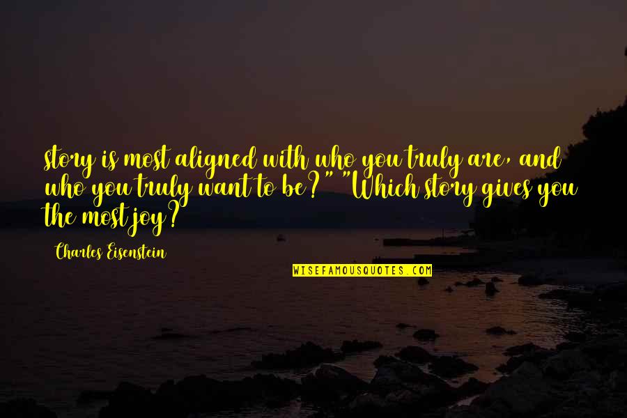 Who You Truly Are Quotes By Charles Eisenstein: story is most aligned with who you truly Who You Truly Are Quotes By Charles Eisenstein: story is most aligned with who you truly