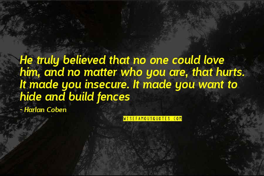 Who You Truly Are Quotes By Harlan Coben: He truly believed that no one could love Who You Truly Are Quotes By Harlan Coben: He truly believed that no one could love