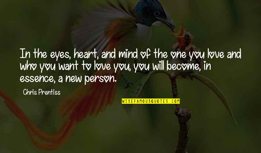 Who You Will Become Quotes By Chris Prentiss: In the eyes, heart, and mind of the