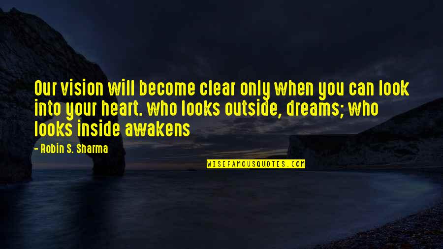 Who You Will Become Quotes By Robin S. Sharma: Our vision will become clear only when you Who You Will Become Quotes By Robin S. Sharma: Our vision will become clear only when you