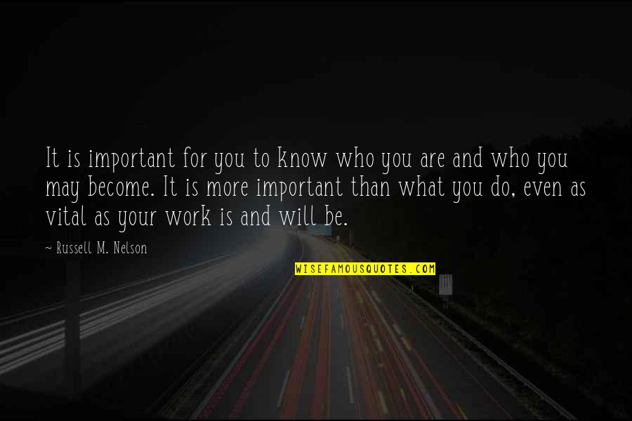 Who You Will Become Quotes By Russell M. Nelson: It is important for you to know who Who You Will Become Quotes By Russell M. Nelson: It is important for you to know who