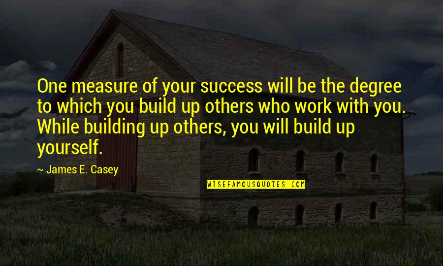 Who You Work With Quotes By James E. Casey: One measure of your success will be the