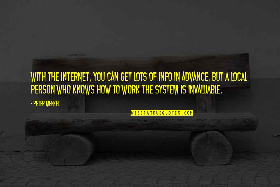 Who You Work With Quotes By Peter Menzel: With the Internet, you can get lots of
