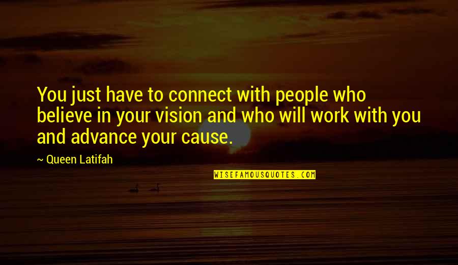 Who You Work With Quotes By Queen Latifah: You just have to connect with people who