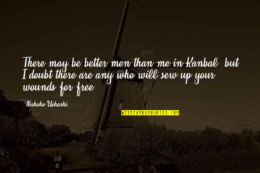 Who Your Are Quotes By Nahoko Uehashi: There may be better men than me in Who Your Are Quotes By Nahoko Uehashi: There may be better men than me in