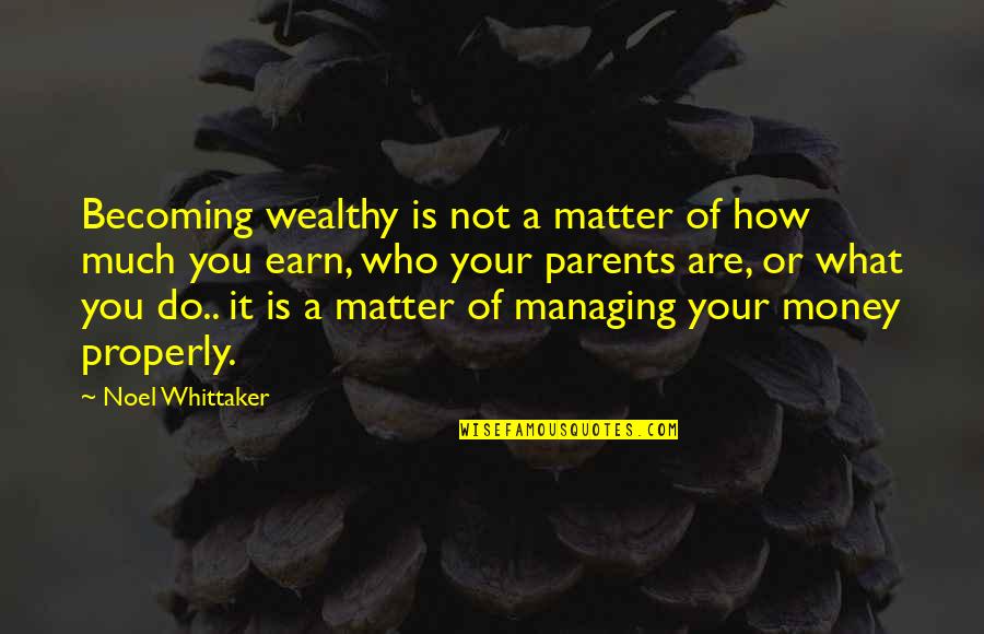 Who Your Are Quotes By Noel Whittaker: Becoming wealthy is not a matter of how Who Your Are Quotes By Noel Whittaker: Becoming wealthy is not a matter of how