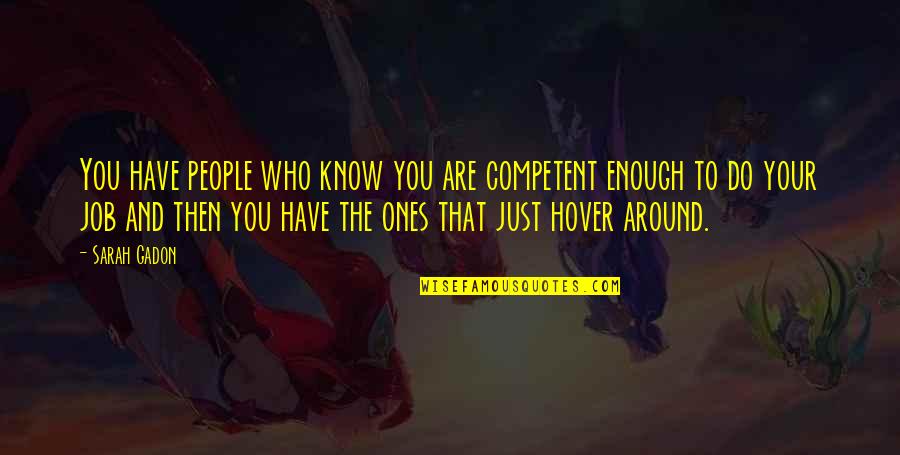 Who Your Are Quotes By Sarah Gadon: You have people who know you are competent Who Your Are Quotes By Sarah Gadon: You have people who know you are competent