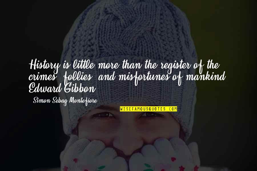 Whoaaaah Quotes By Simon Sebag Montefiore: History is little more than the register of Whoaaaah Quotes By Simon Sebag Montefiore: History is little more than the register of