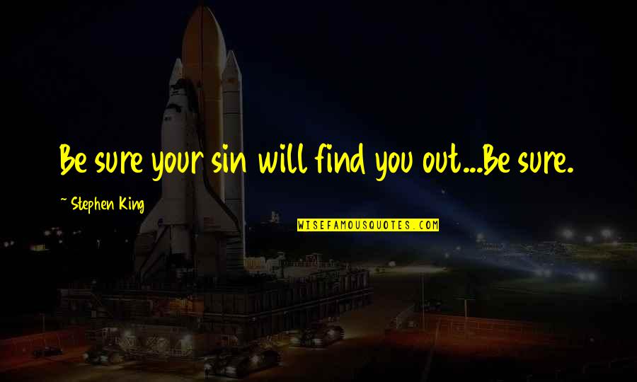 Whoahs Quotes By Stephen King: Be sure your sin will find you out...Be