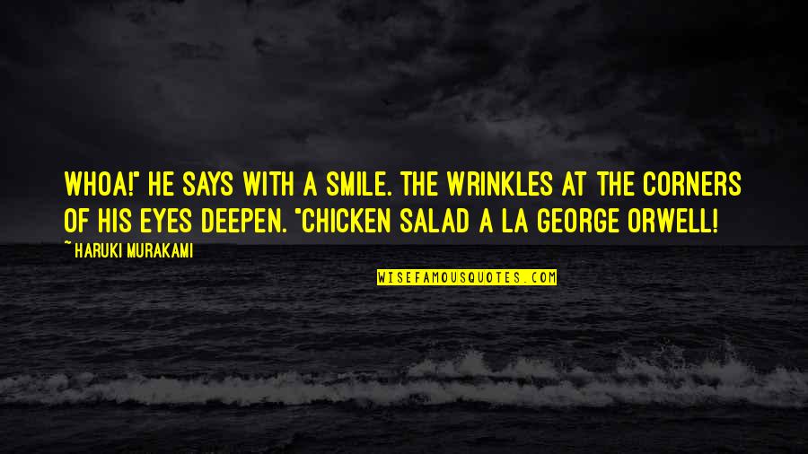 Whoa's Quotes By Haruki Murakami: Whoa!" he says with a smile. The wrinkles