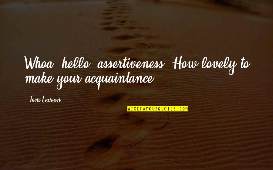 Whoa's Quotes By Tom Leveen: Whoa, hello, assertiveness! How lovely to make your