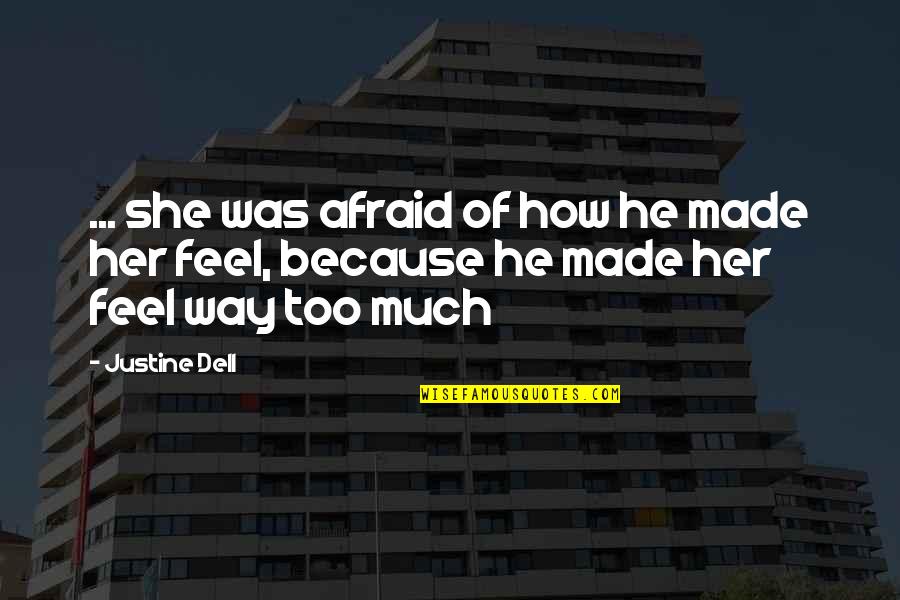 Whodathunk Quotes By Justine Dell: ... she was afraid of how he made