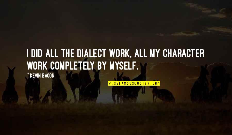 Whodunit Pooch Quotes By Kevin Bacon: I did all the dialect work, all my