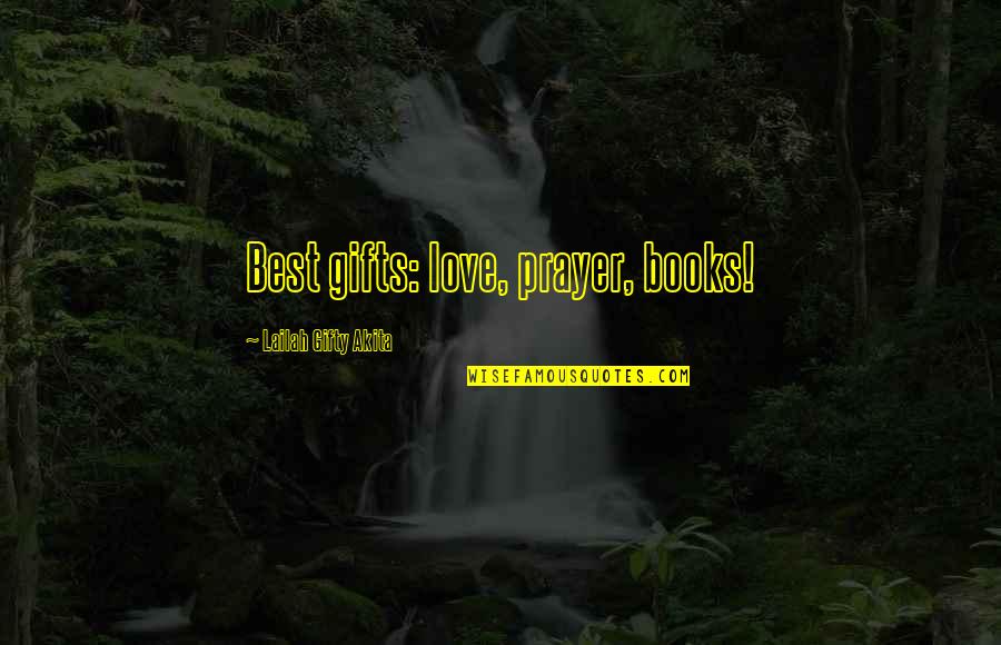 Whodunnits Online Quotes By Lailah Gifty Akita: Best gifts: love, prayer, books!