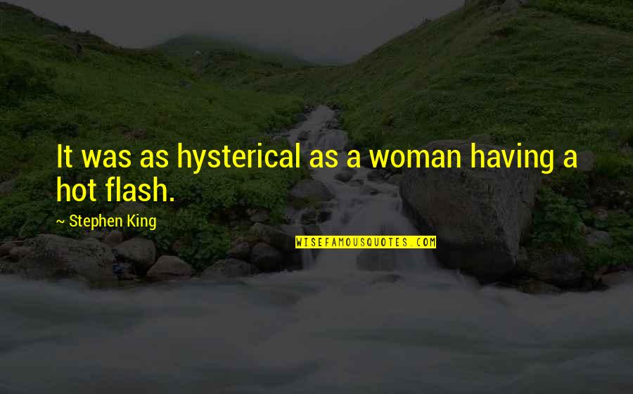 Whodunnits Online Quotes By Stephen King: It was as hysterical as a woman having