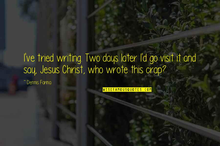 Who'd've Quotes By Dennis Farina: I've tried writing. Two days later I'd go Who'd've Quotes By Dennis Farina: I've tried writing. Two days later I'd go