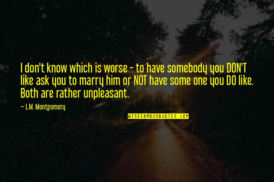 Whoe'er Quotes By L.M. Montgomery: I don't know which is worse - to Whoe'er Quotes By L.M. Montgomery: I don't know which is worse - to