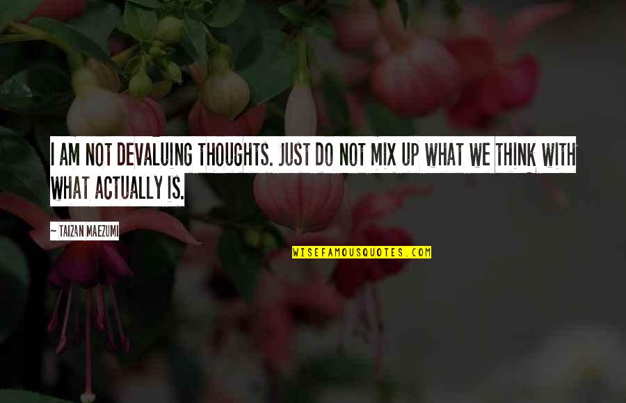 Whoe'er Quotes By Taizan Maezumi: I am not devaluing thoughts. Just do not Whoe'er Quotes By Taizan Maezumi: I am not devaluing thoughts. Just do not