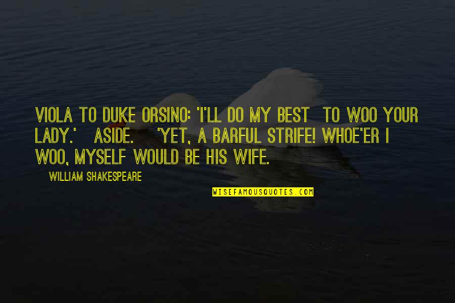 Whoe'er Quotes By William Shakespeare: Viola to Duke Orsino: 'I'll do my best Whoe'er Quotes By William Shakespeare: Viola to Duke Orsino: 'I'll do my best