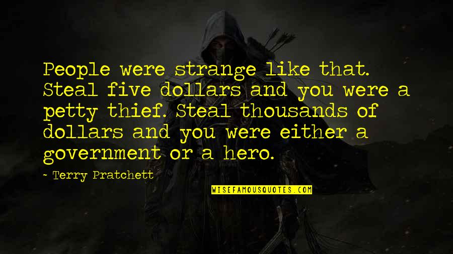 Whoever Fights Monsters Quotes By Terry Pratchett: People were strange like that. Steal five dollars Whoever Fights Monsters Quotes By Terry Pratchett: People were strange like that. Steal five dollars