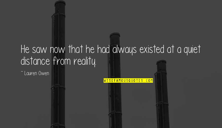 Whoever Said Life Was Easy Quotes By Lauren Owen: He saw now that he had always existed
