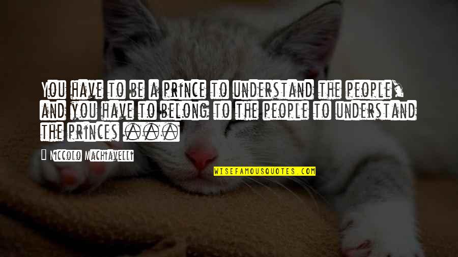 Whoever Said Life Was Easy Quotes By Niccolo Machiavelli: You have to be a prince to understand Whoever Said Life Was Easy Quotes By Niccolo Machiavelli: You have to be a prince to understand