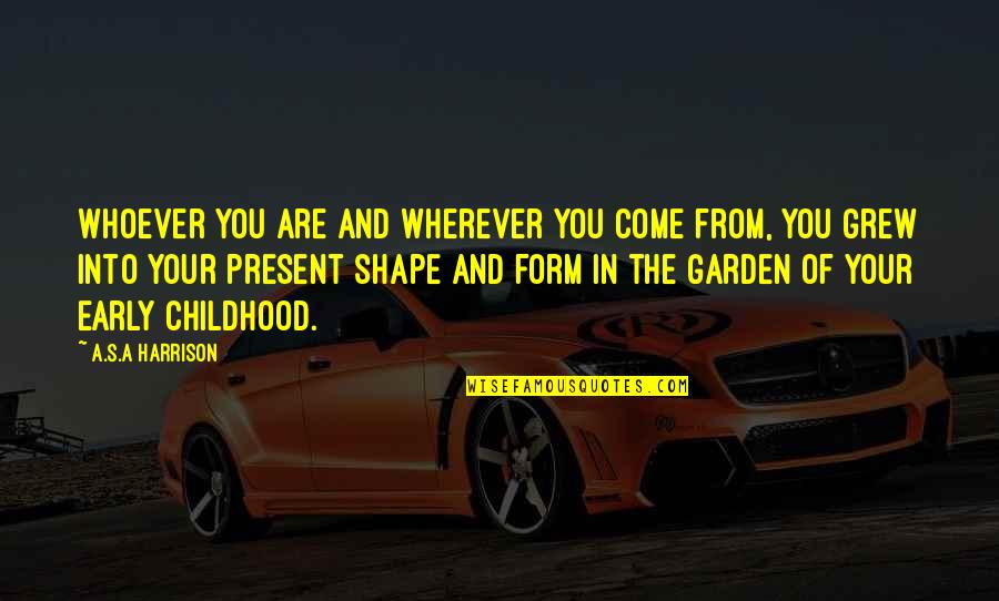 Whoever's Quotes By A.S.A Harrison: Whoever you are and wherever you come from,