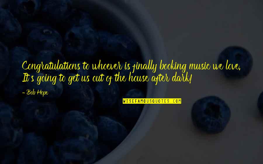Whoever's Quotes By Bob Hope: Congratulations to whoever is finally booking music we Whoever's Quotes By Bob Hope: Congratulations to whoever is finally booking music we