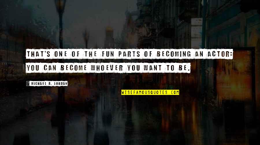Whoever's Quotes By Michael B. Jordan: That's one of the fun parts of becoming Whoever's Quotes By Michael B. Jordan: That's one of the fun parts of becoming
