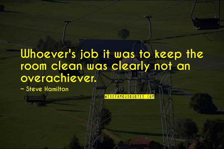 Whoever's Quotes By Steve Hamilton: Whoever's job it was to keep the room