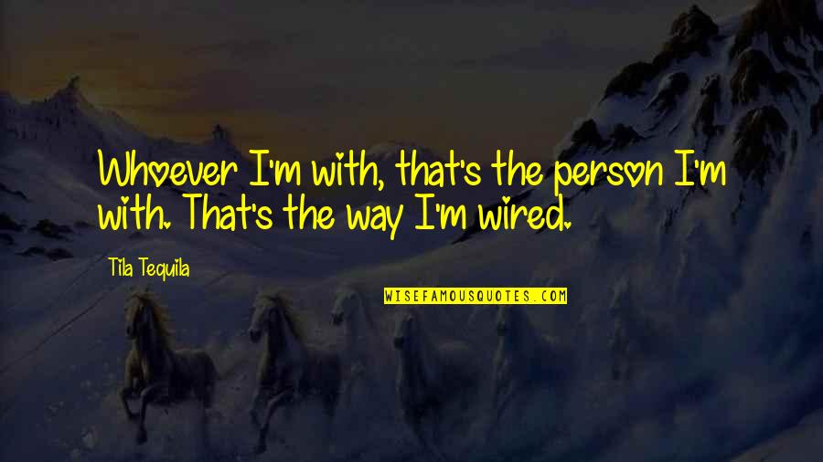 Whoever's Quotes By Tila Tequila: Whoever I'm with, that's the person I'm with.