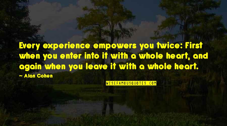 Whole Again Quotes By Alan Cohen: Every experience empowers you twice: First when you