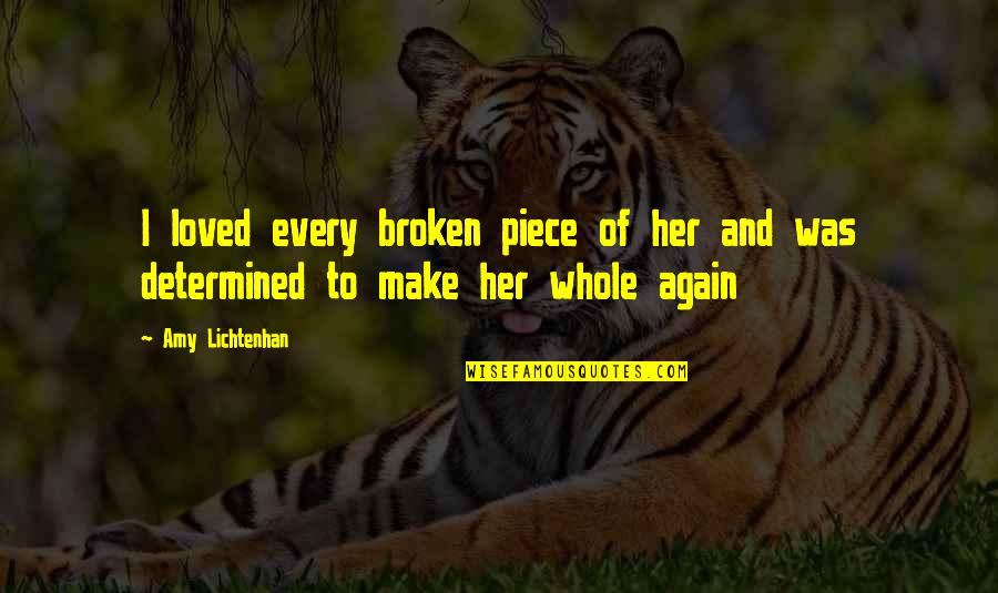 Whole Again Quotes By Amy Lichtenhan: I loved every broken piece of her and