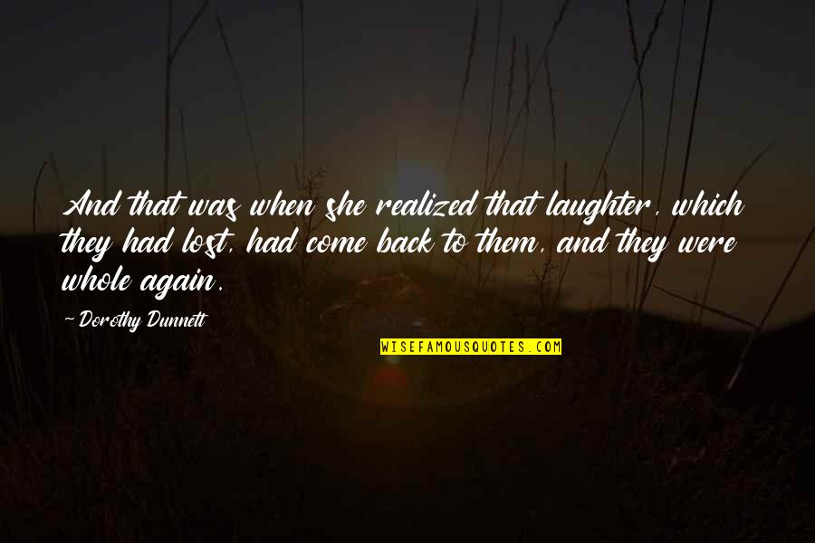Whole Again Quotes By Dorothy Dunnett: And that was when she realized that laughter,
