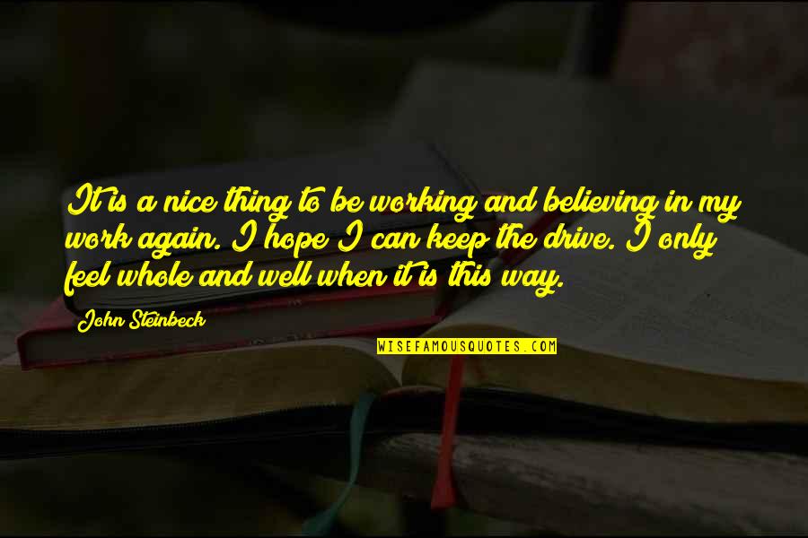 Whole Again Quotes By John Steinbeck: It is a nice thing to be working