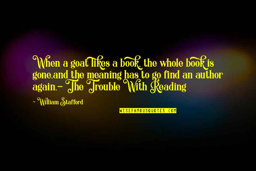 Whole Again Quotes By William Stafford: When a goat likes a book, the whole