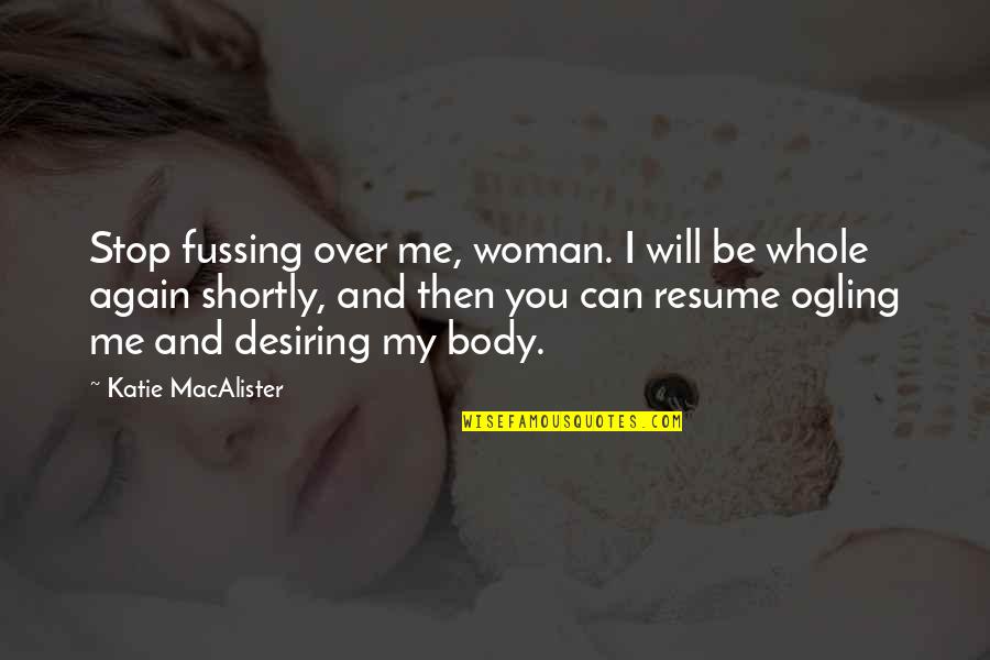 Whole Body Quotes By Katie MacAlister: Stop fussing over me, woman. I will be